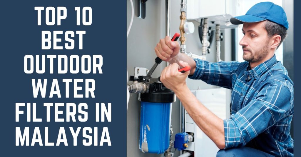 Top 10 Best Outdoor Water Filters in Malaysia 2024 Clean Water