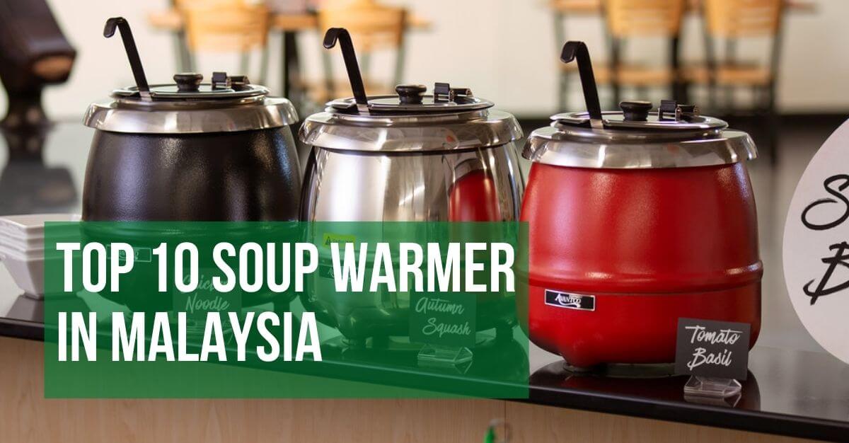 Top Soup Warmer In Malaysia