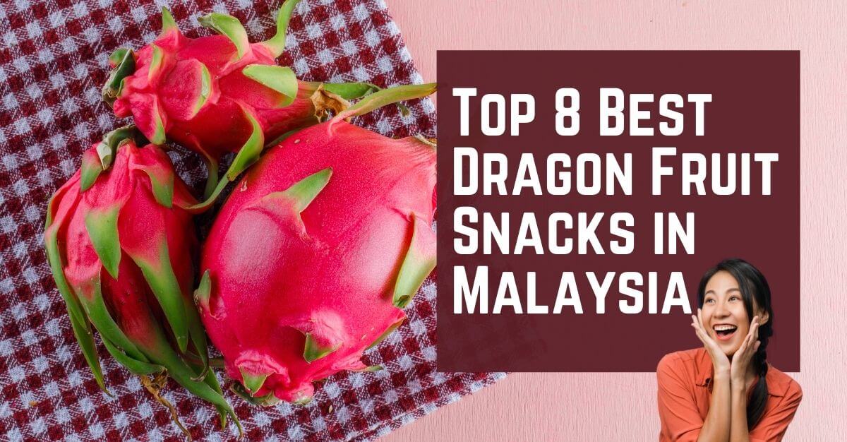 Top Dragon Fruit Snacks in Malaysia