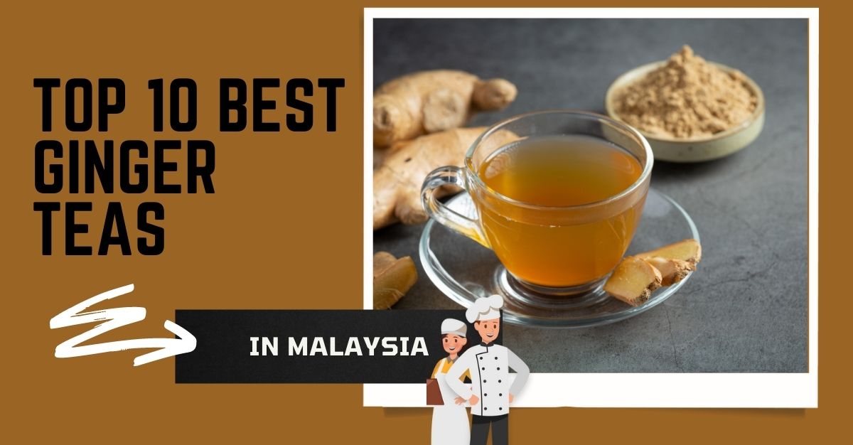 Top Best Ginger Teas in Malaysia
