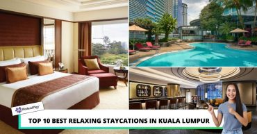 TOP BEST RELAXING STAYCATIONS IN KUALA LUMPUR