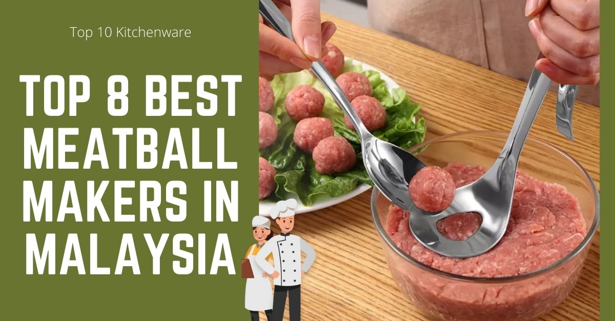 Top Best Meatball Makers in Malaysia
