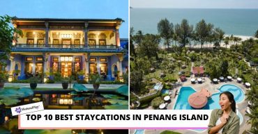 TOP BEST STAYCATIONS IN PENANG ISLAND