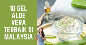 Gel Aloe Vera Terbaik di Malaysia
