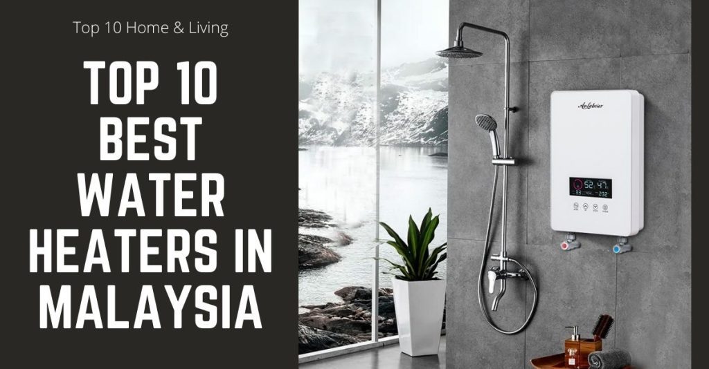 Top 10 Best Water Heaters in Malaysia 2024 Updated