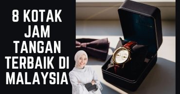 Kotak Jam Tangan Terbaik di Malaysia