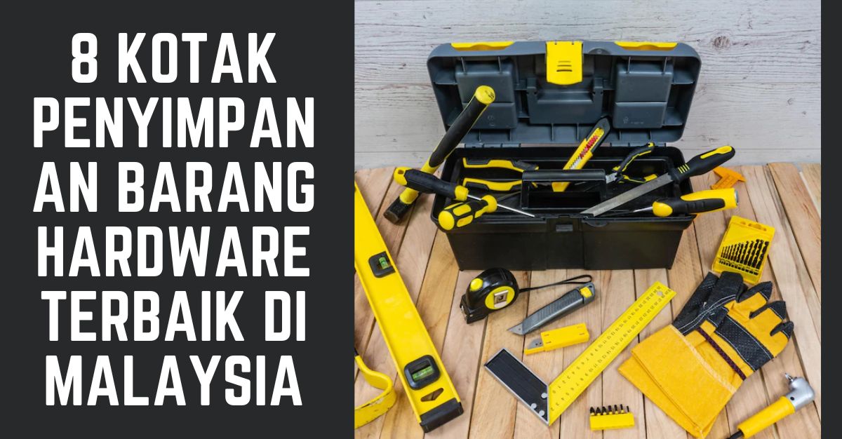 Kotak Penyimpanan Barang Hardware Terbaik di Malaysia