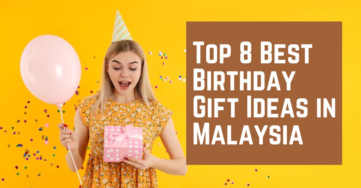 Top Best Birthday Gift Ideas in Malaysia