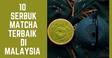 Serbuk Matcha Terbaik di Malaysia