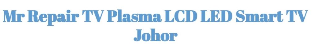 <strong>10 Perkhidmatan Membaiki TV Terbaik di Johor Bahru 2025</strong> 7 Mr Repair TV Plasma LCD LED Smart TV Johor