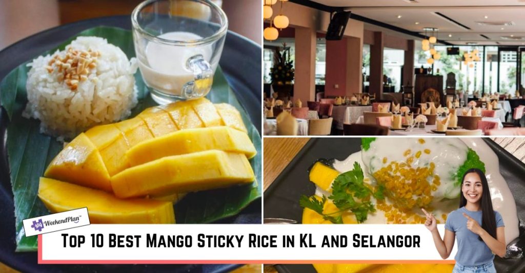 Top 10 Best Mango Sticky Rice in Kuala Lumpur and Selangor 2024