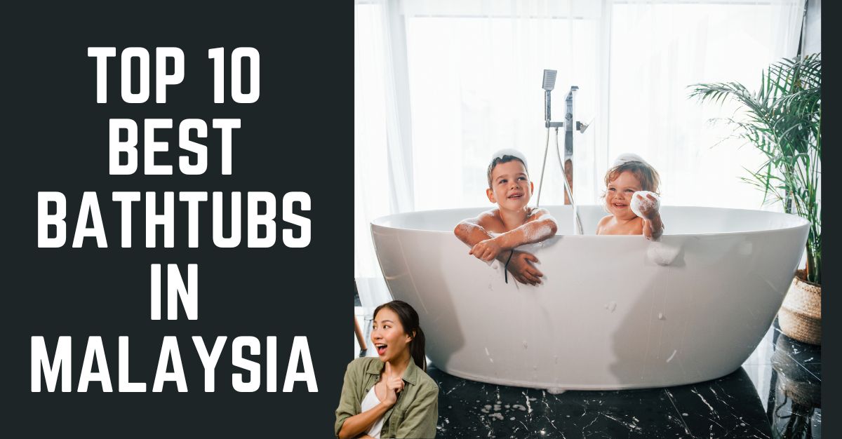 TOP--BEST-BATHTUBS-IN-MALAYSIA