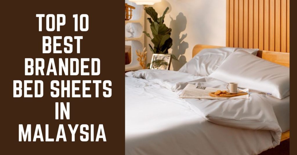 Top 10 Best Branded Bed Sheets in Malaysia 2024 Reviewed