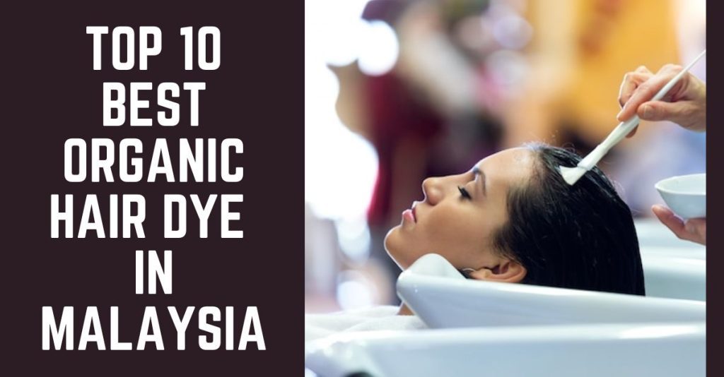 Top 10 Best Organic Hair Dye in Malaysia 2024