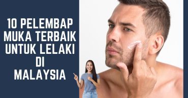 -PELEMBAP-MUKA-TERBAIK-UNTUK-LELAKI-DI-MALAYSIA