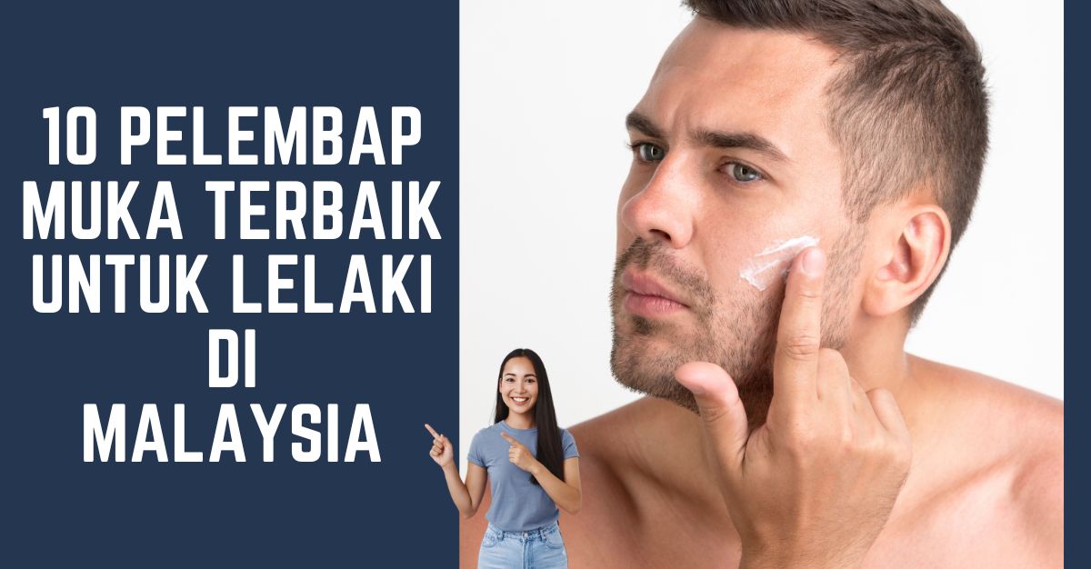 -PELEMBAP-MUKA-TERBAIK-UNTUK-LELAKI-DI-MALAYSIA