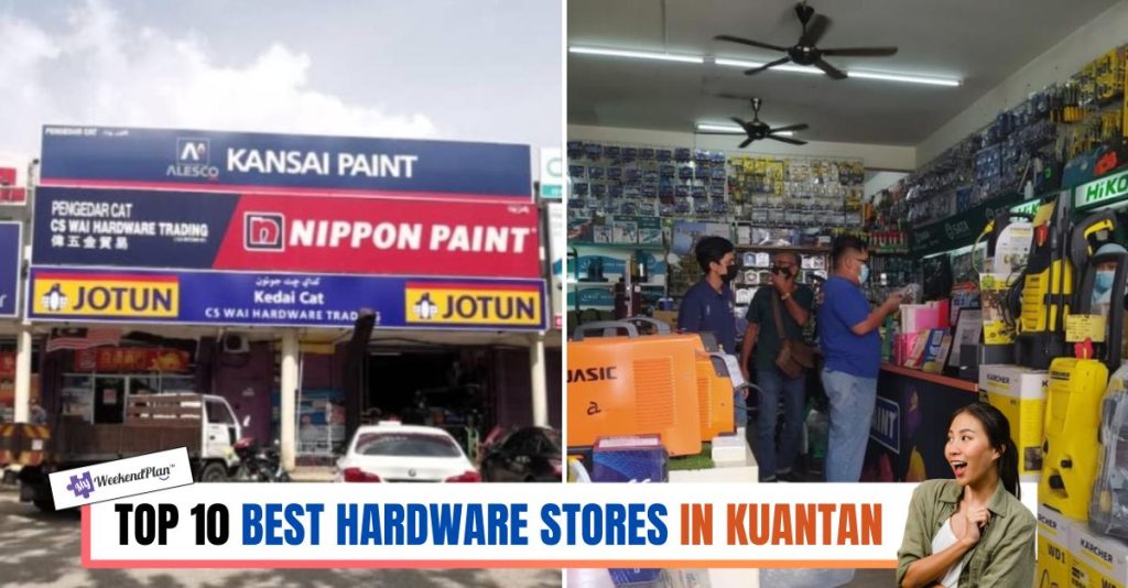 Top 10 Best Hardware Stores in Kuantan 2024