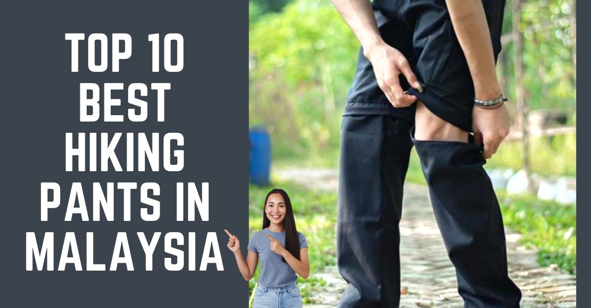 TOP--BEST-HIKING-PANTS-IN-MALAYSIA