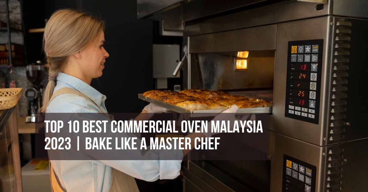 Top Best Commercial Oven Malaysia Bake like a Master chef