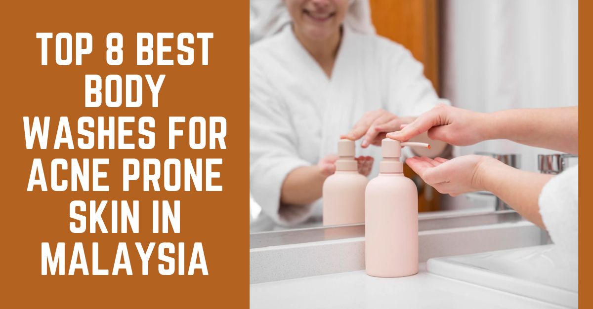 Top 10 Best Body Washes For Acne Prone Skin in Malaysia 2023