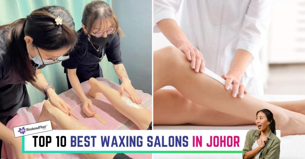 Top 10 Best Waxing Salons in Johor New Look 2024