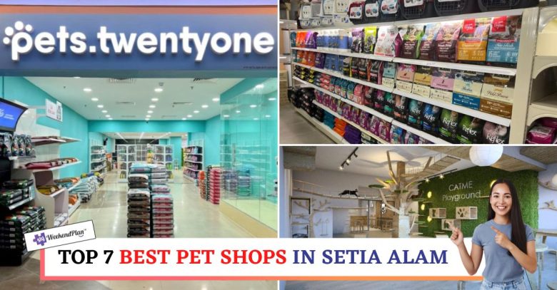Top 7 Best Pet Shops In Setia Alam 2023 Complete Pet Care Solutions