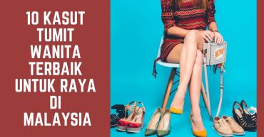 -Kasut-Tumit-Wanita-Terbaik-Untuk-Raya-di-Malaysia