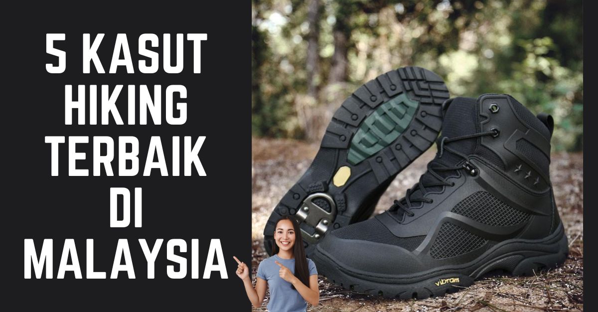 5 Kasut Hiking Terbaik di Malaysia 2023 Berkuaiti dan Selesa