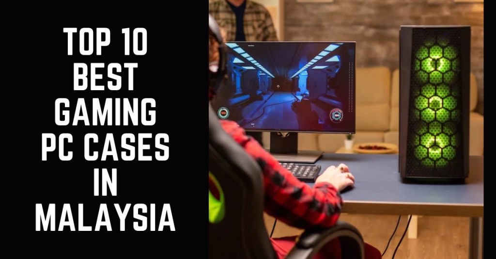 Top 10 Best Gaming PC Cases in Malaysia 2024 Home Improvement