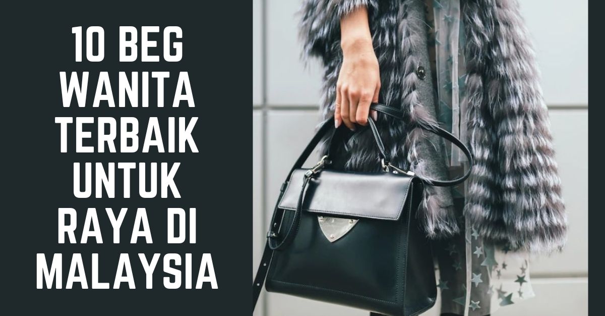 '-Beg-Wanita-Terbaik-Untuk-Raya-di-Malaysia-