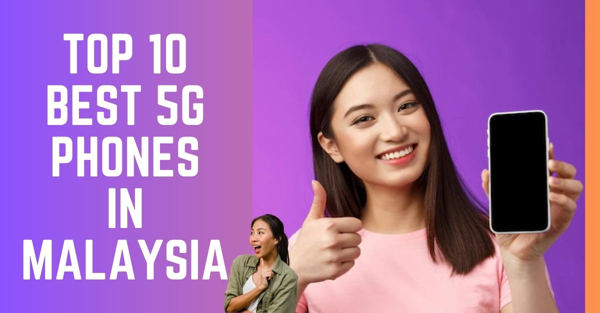 Top 10 Best 5G Phones in Malaysia 2024 Worth It