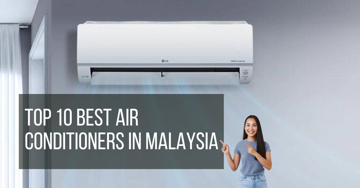 Top 10 Best Air Conditioners in Malaysia 2024 Updated