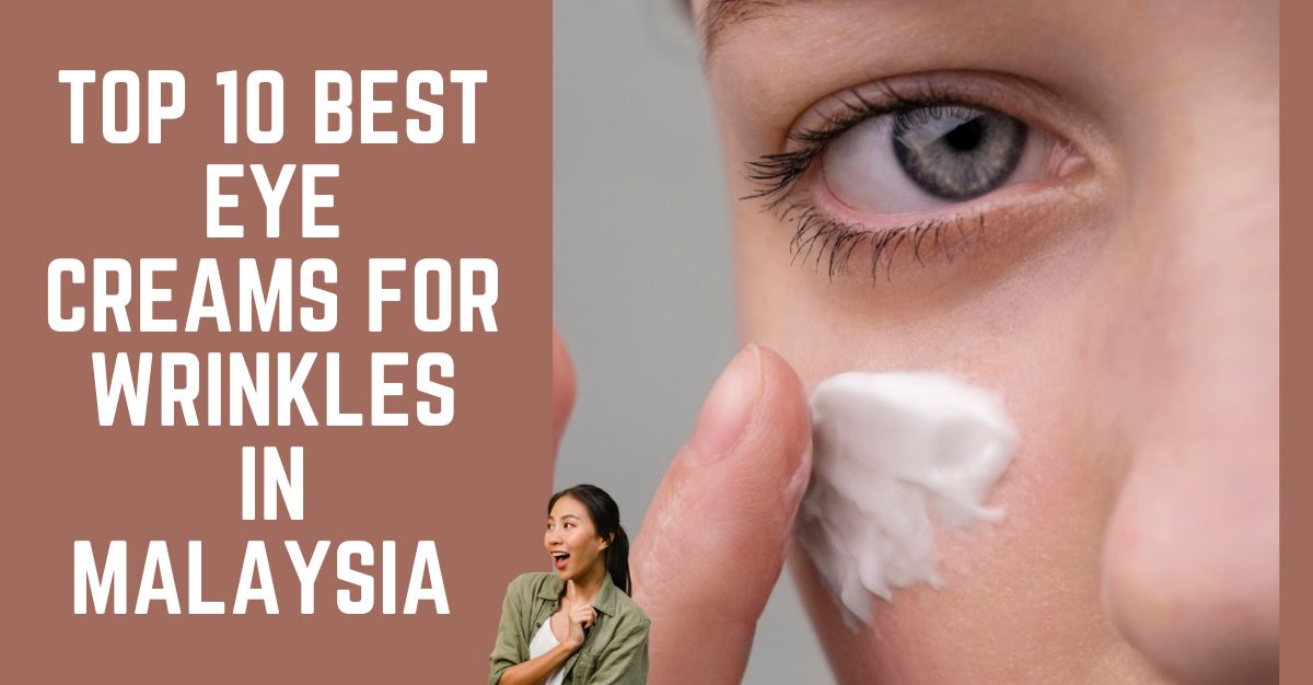 Top--Best-Eye-Creams-For-Wrinkles-in-Malaysia-