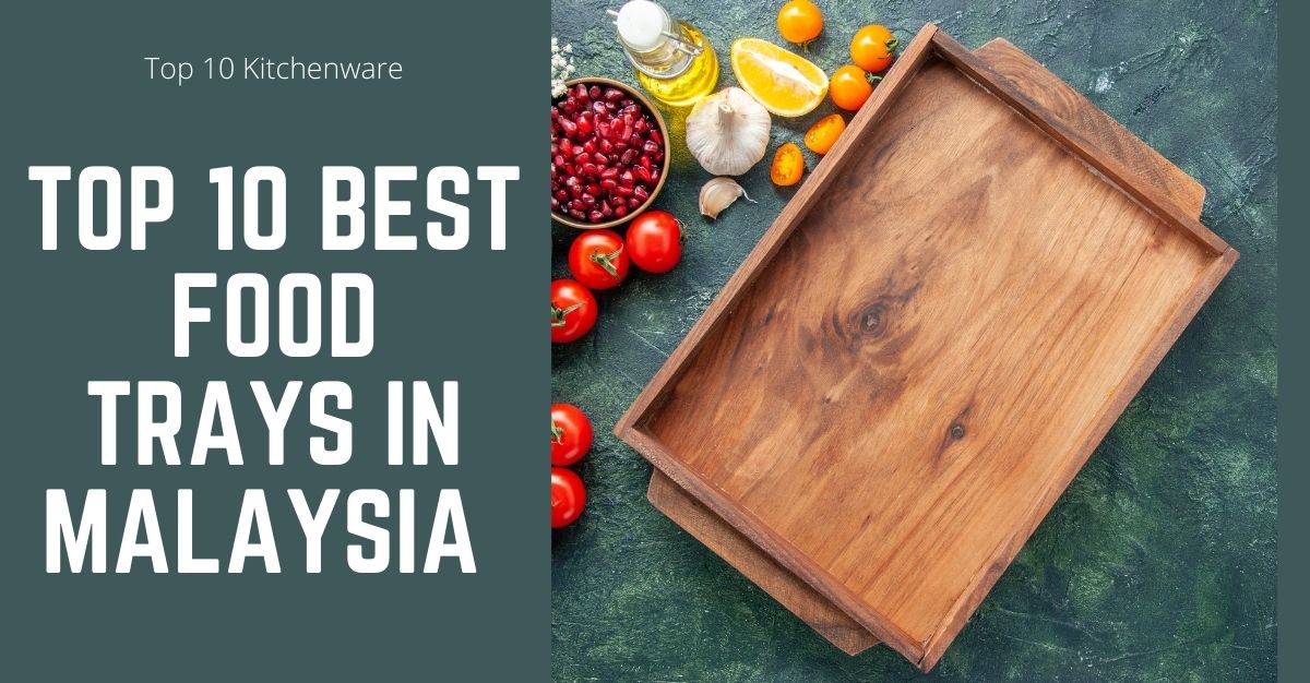 Top Best Food Trays in Malaysia