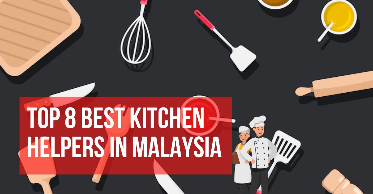 Top Best Kitchen Helpers in Malaysia