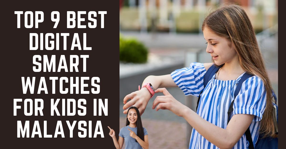 Top Best Digital Smart Watches for Kids in Malaysia