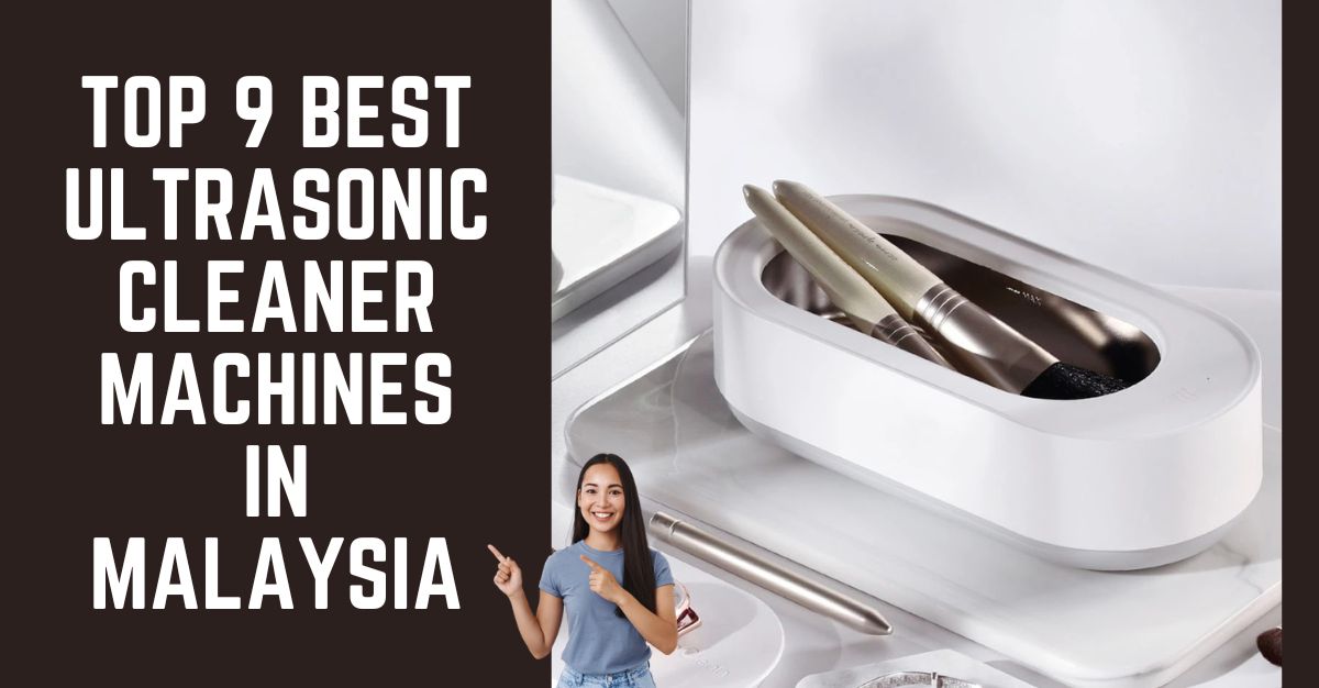 Top Best Ultrasonic Cleaner Machines in Malaysia