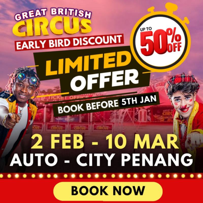 Great British Circus Auto-City Penang Early Bird 50% OFF 1 promo 1 2
